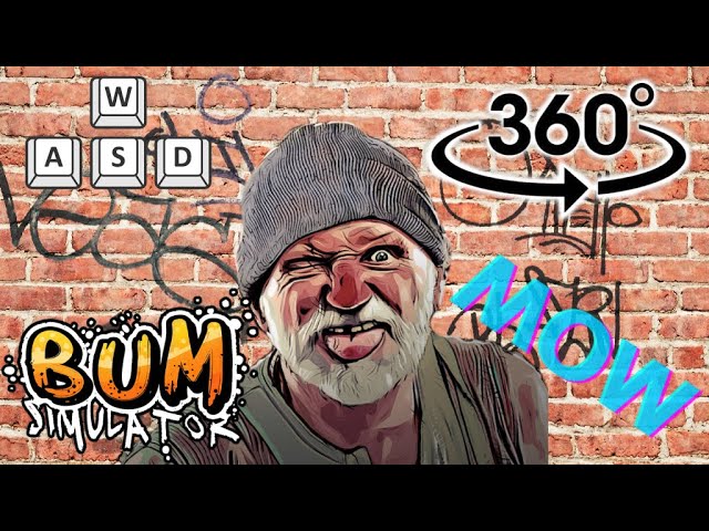 360° 5K 60FPS Gameplay, Bum Simulator, Episode 1, By MOW