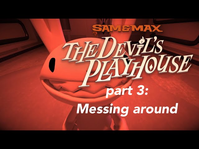 Sam & Max TDP part 3: Messing around