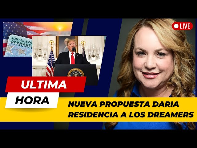 ULTIMA HORA: NUEVA PROPUESTA DARIA RESIDENCIA A LOS DREAMERS