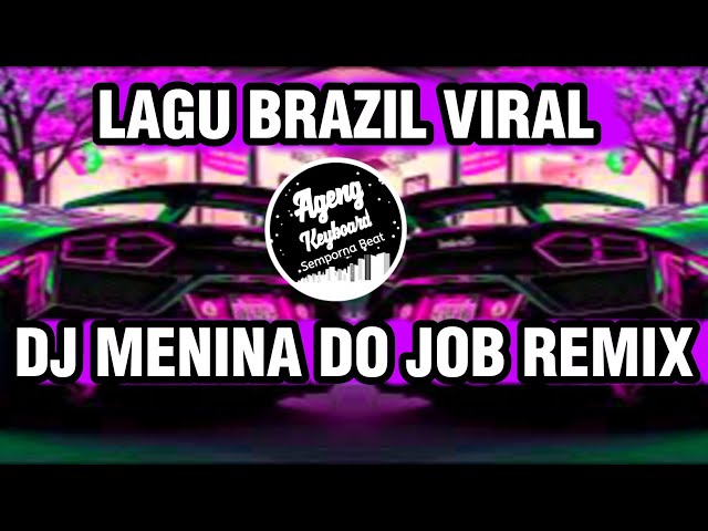 LAGU BRAZIL VIRAL 2025 DJ MENINA DO JOB REMIX - Ageng KEYBOARD