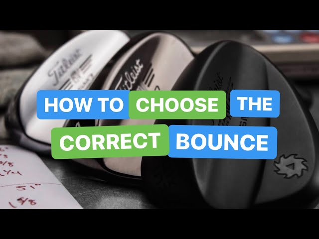 HOW TO CHOOSE THE BEST BOUNCE FOR YOUR WEDGE