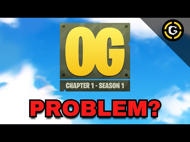 Is Fortnite OG A Problem?