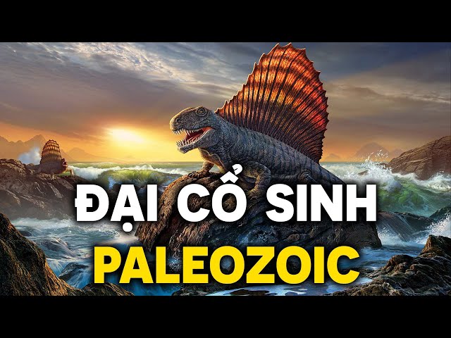 🔴 ĐẠI CỔ SINH (Paleozoic) - Tóm tắt toàn bộ lịch sử trái đất cho đến khi KHỦNG LONG xuất hiện