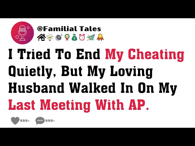 I Tried To End My Cheating Quietly, But My Loving Husband Walked In On My Last Meeting With AP.