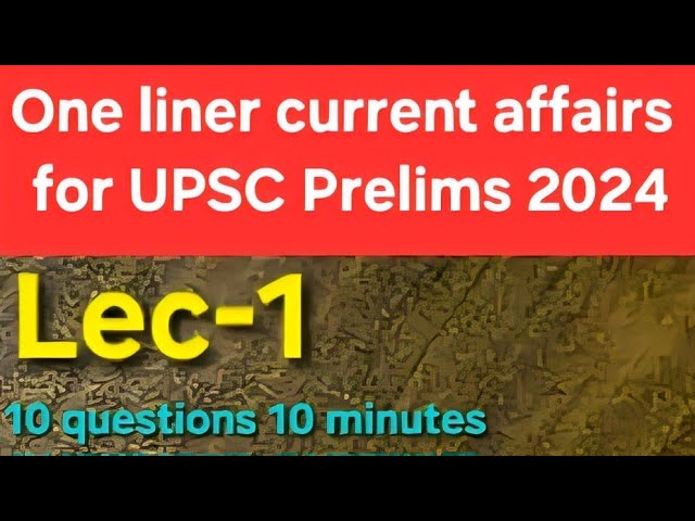 One liner current affairs for UPSC 2024 Prelims