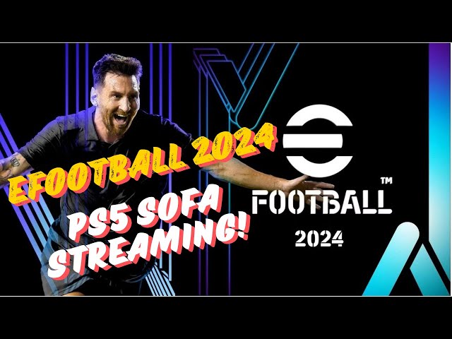 eFootball 2024 - PS5 Sofa Streaming! How many Goals? #livestream