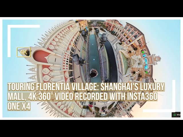 Touring Florentia Village: Shanghai's Luxury Mall, 4K 360° Video Recorded with Insta360 One X4