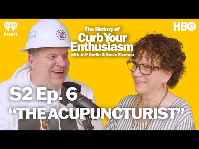 S2 Ep. 6 - “THE ACUPUNCTURIST” | The History of Curb Your Enthusiasm