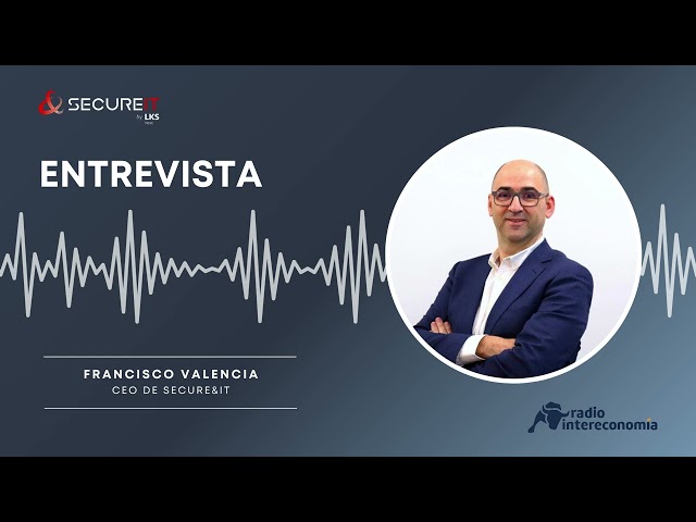 Francisco Valencia en Radio Intereconomía: Tendencias en ciberseguridad para 2025