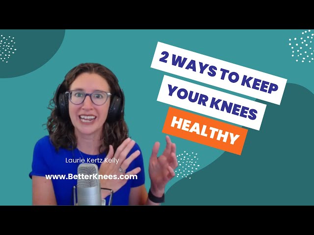 2 Ways to Keep Your Knees Healthy