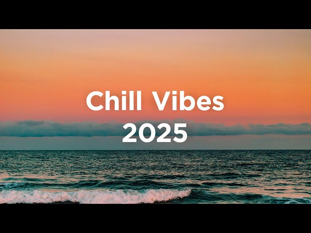 Chill Vibes 2025 🌴 Chillout Mix