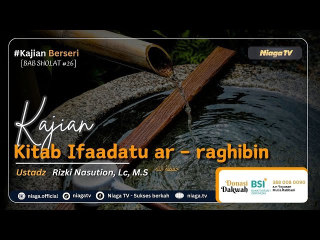 🔴Live | KAJIAN KITAB IFADATU AR RAAGHIBIIN #76 📔[BAB SHOLAT #44] |🎙Ustadz Rizki Nasution, Lc, M.S