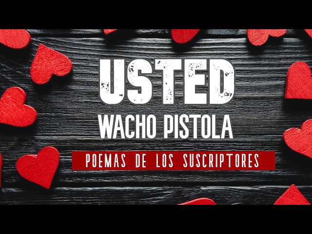 USTED... - Wacho Pistola - Poemas de los suscriptores