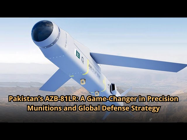 Pakistan’s AZB 81LR A Game Changer in Precision Munitions and Global Defense Strategy