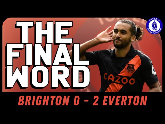 Brighton & Hove Albion 0-2 Everton | The Final Word