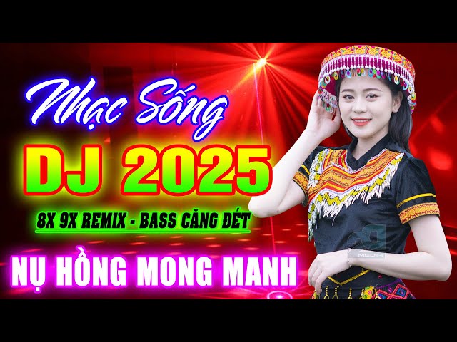 NỤ HỒNG MONG MANH REMIX - NHẠC SỐNG DICSCO DJ 2025 BASS CĂNG ĐÉT - NHẠC TRẺ 8X 9X REMIX CỰC SÔI ĐỘNG