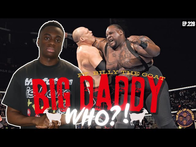 228. "Big Daddy Who?!" Ft. @billythegoatTV