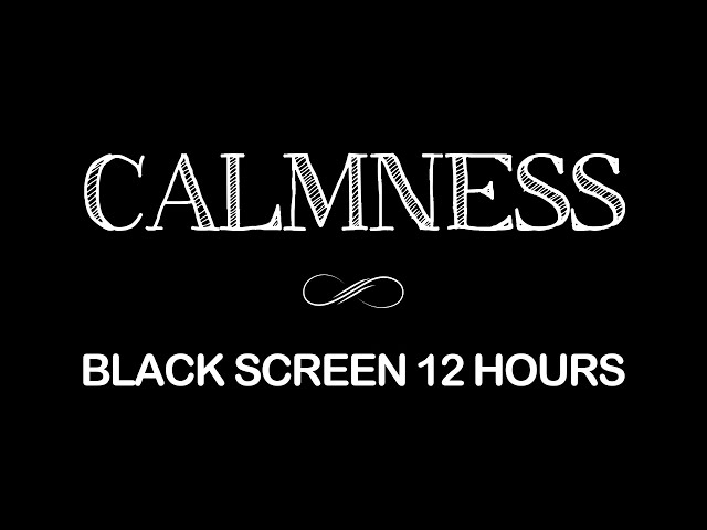 12 Hours Black Screen Calm Music | Relaxing Music to Help you Sleep, Deep Sleep, Inner Peace