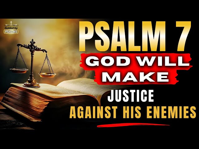 PSALM 7 -  Powerful Prayer against Injustice and Persecutors @GuidedbyPsalms