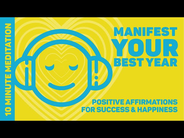 Manifest Your Best Year - 10 Minutes of Positive Affirmations