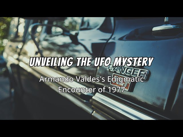 The Armando Valdes UFO – Five Day Ordeal, 1977