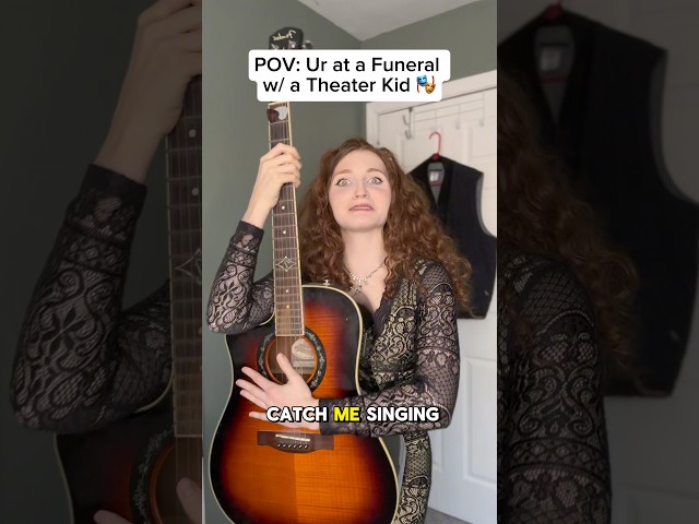 POV: You’re at a Funeral w/ a Theater Kid 😭