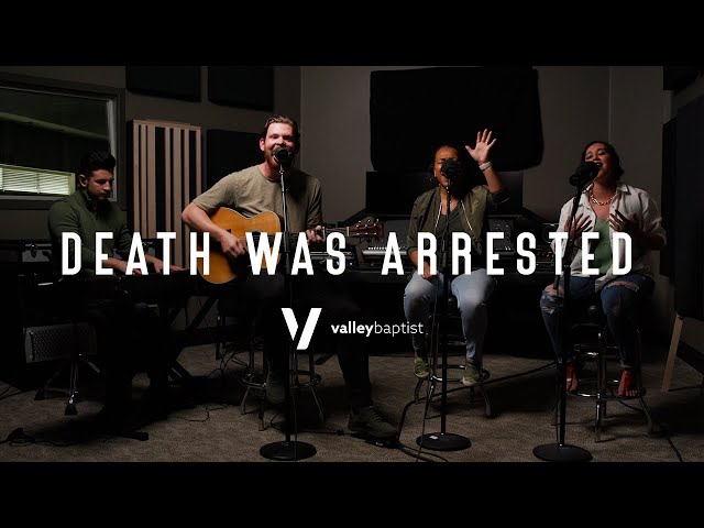 Death Was Arrested | Valley Baptist Church