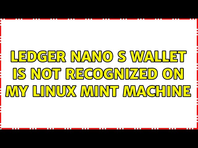 Ledger Nano S wallet is not recognized on my Linux Mint machine