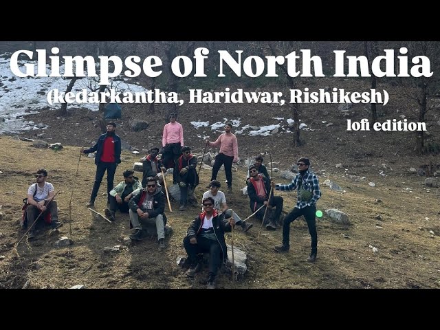 Trip to North India!! Haridwar, Rishikesh and Kedarkantha