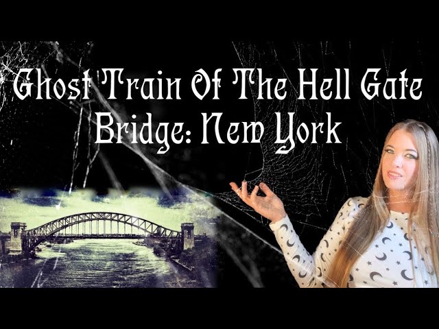 Ghost Train Of The Haunted Hell Gate Bridge: New York