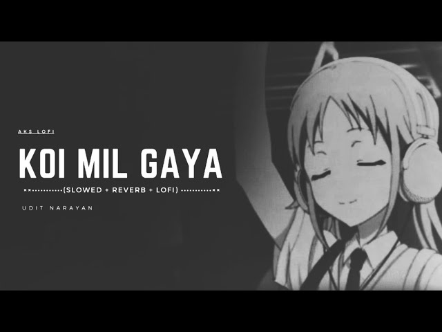 KOI MIL GAYA (Slowed+Reverb) - Udit Narayan | AKS Lofi