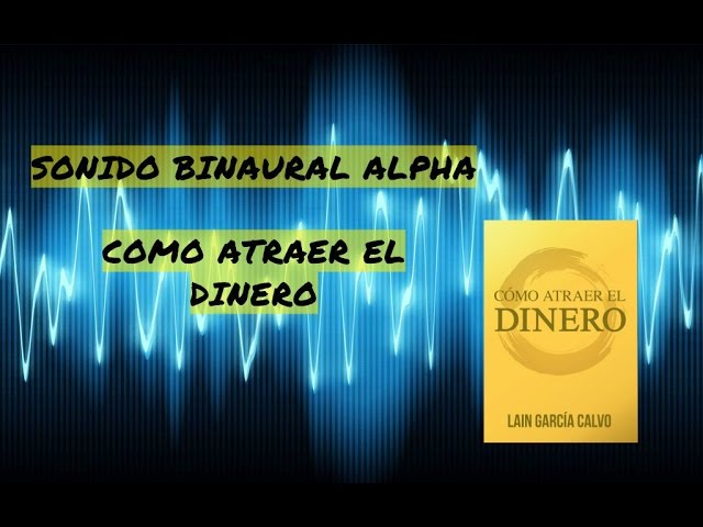 SONIDO BINAURAL ALPHA "CÓMO ATRAER EL DINERO"