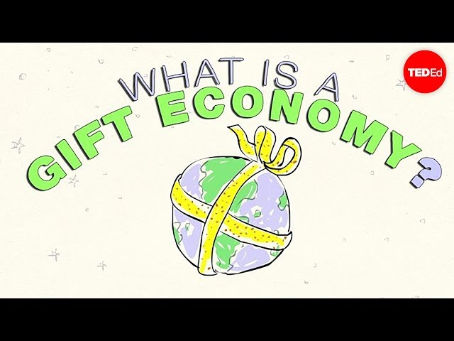 What is a gift economy? - Alex Gendler