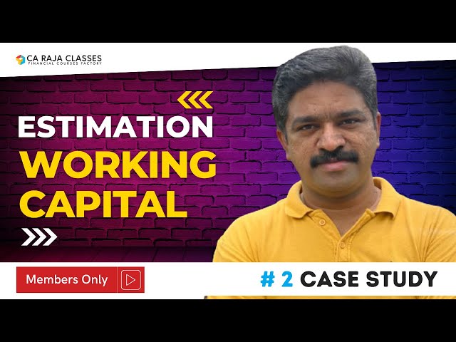 Case Study on Estimation of Working Capital |  Exclusive for Channel Members | CA Raja Classes