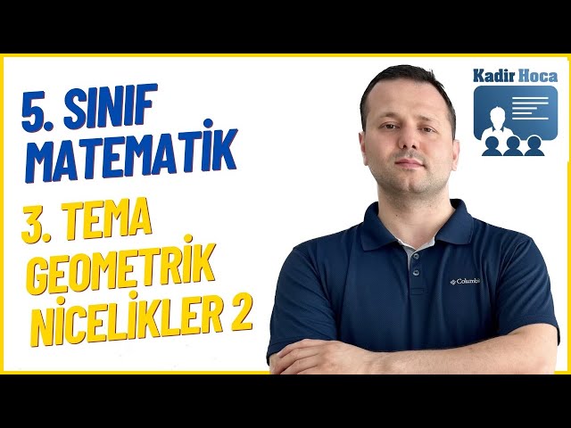 5. SINIF MATEMATİK 3. TEMA GEOMETRİK NİCELİKLER KONU ANLATIMI 2