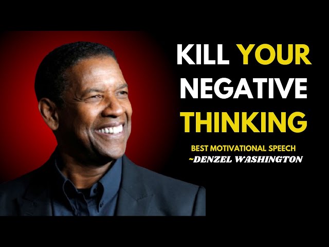 KILL YOUR NEGATIVE THINKING ! l Denzel Washington l Best motivational speech