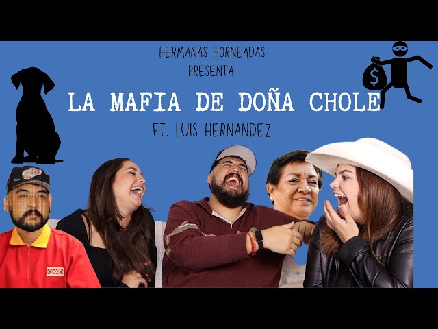 EP. 19-LA MAFIA DE DOÑA CHOLE FT. LUIS HERNANDEZ