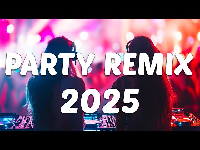 PARTY REMIX 2025 🔥 Mashups & Remixes Of Popular Songs 🔥 DJ Remix Club Music Dance Mix 2025