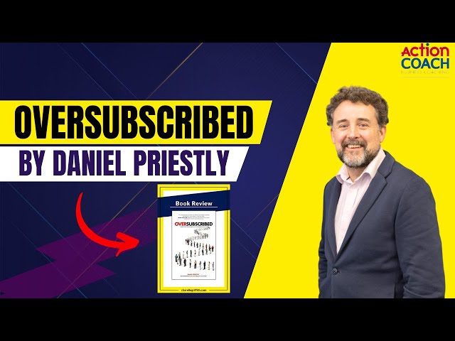 OVERSUBSCRIBED by Daniel Priestly - Book Review | ActionCOACH NoLimits