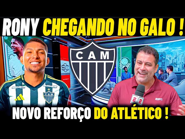 🔴DEFINIDO RONY FECHA ACORDO COM GALO ! REFORÇO VINDO PRO ATLÉTICO-MG  - NOTICIAS GALO HOJE