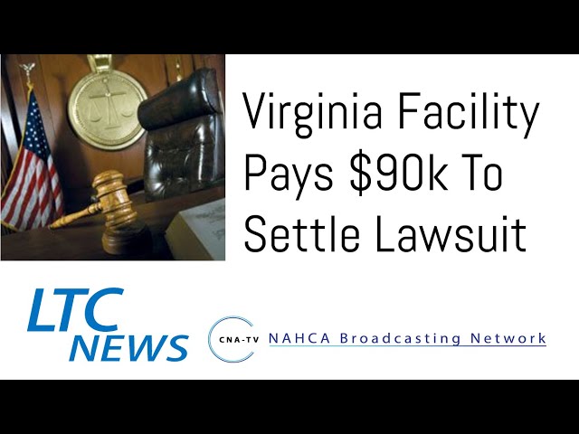 Virginia Facility Pays $90k To Settle Lawsuit - Long Term Care News - May 5, 2021