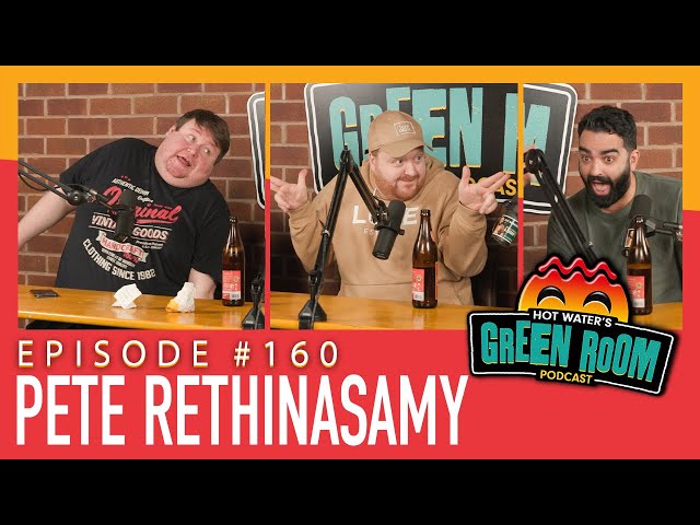 #160 With Guest Pete Rethinasamy - Hot Water’s Green Room w/Tony & Jamie