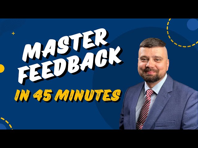 Master Constructive Feedback in 45 Minutes