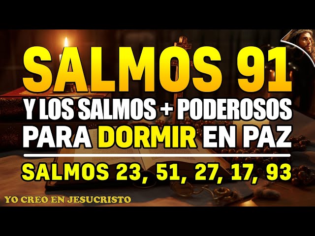 SALMOS 91 Y LOS SALMOS + PODEROSOS 23, 51, 27, 17, 93 PARA DORMIR EN PAZ- 3 HORAS