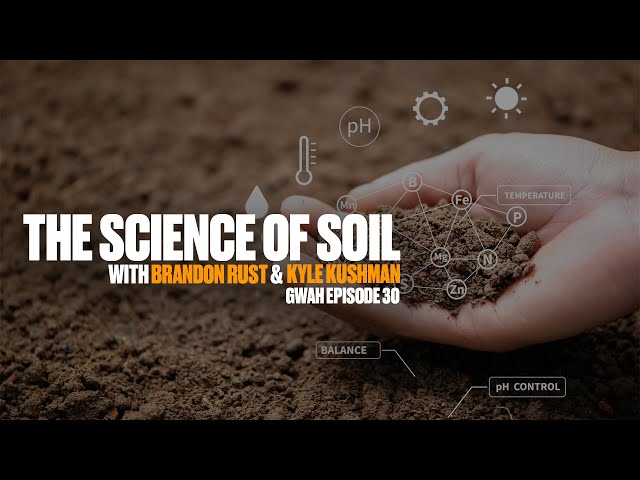 The SCIENCE of SOIL and CANNABIS with Brandon Rust & Kyle Kushman | Episode 30