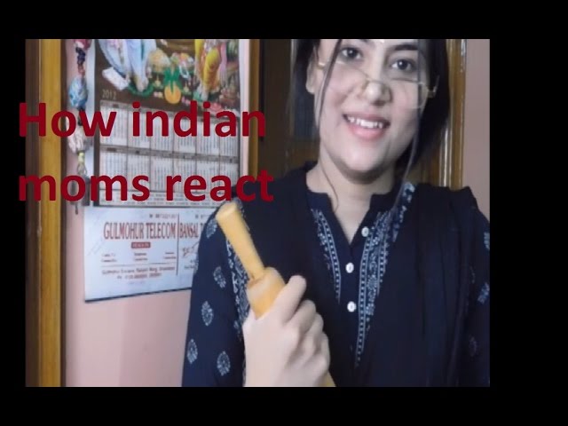 How indian moms react!