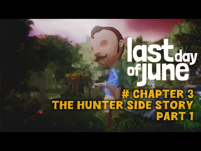 LAST DAY OF JUNE - THE HUNTER SIDE STORY - CHAPTER 3 - PART 1 @ja_gameplay