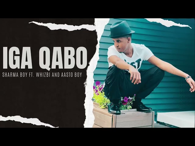 SHARMA BOY FT WHISBE AND AASTO BOY || IGA QABO || OFFICIAL AUDIO 2023