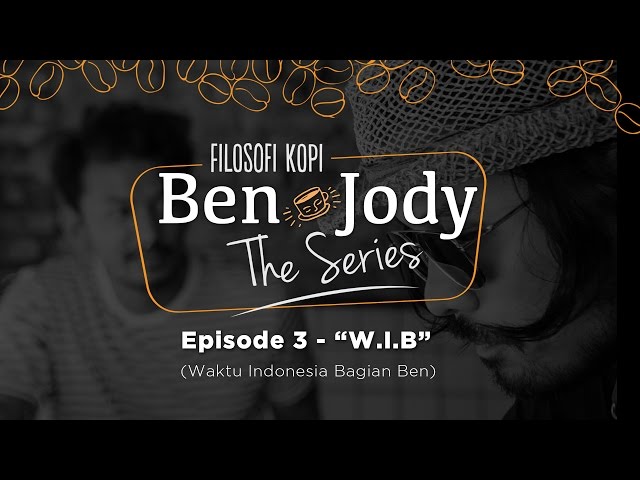 FILOSOFI KOPI THE SERIES: Ben & Jody - Ep 3 "W.I.B (Waktu Indonesia Bagian Ben)"