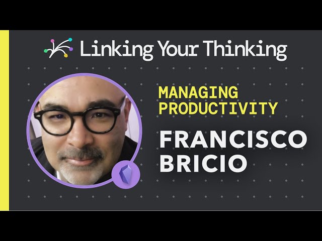 How to manage projects, tasks, people, and yourself using the Obsidian app with Francisco Bricio